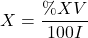 \[ X = \frac{\%XV}{100I}\]