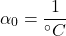 \[   \alpha_0 = \frac{1}{^\circ C} \]